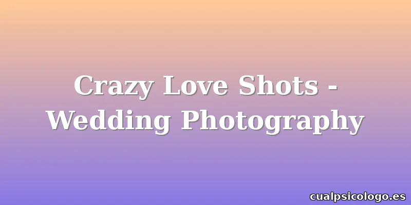 Crazy Love Shots - Wedding Photography