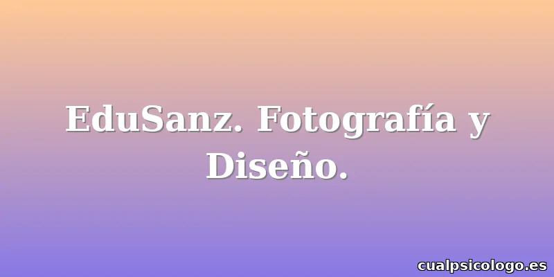 EduSanz. Fotografía y Diseño.