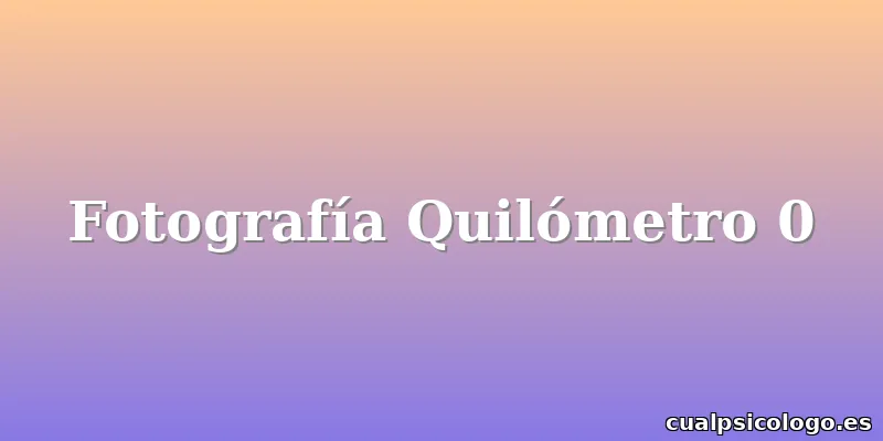 Fotografía Quilómetro 0