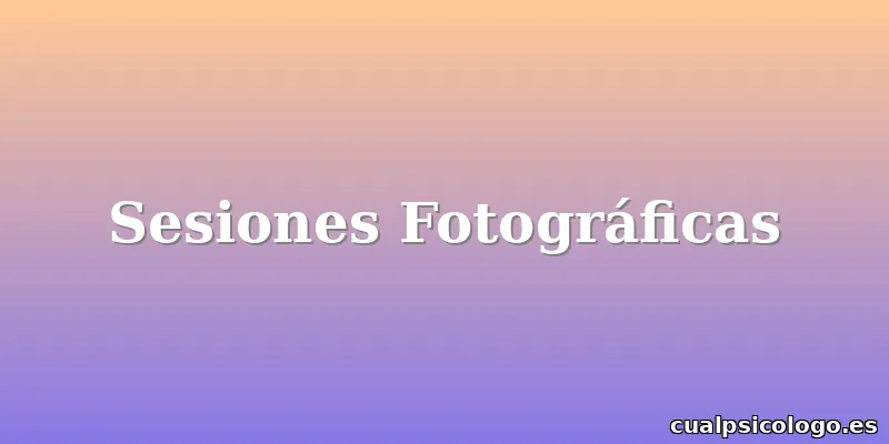 Sesiones Fotográficas
