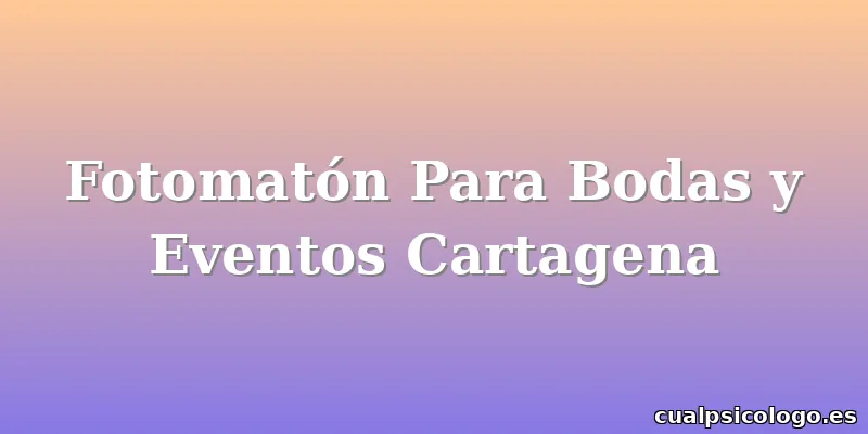 Fotomatón Para Bodas y Eventos Cartagena