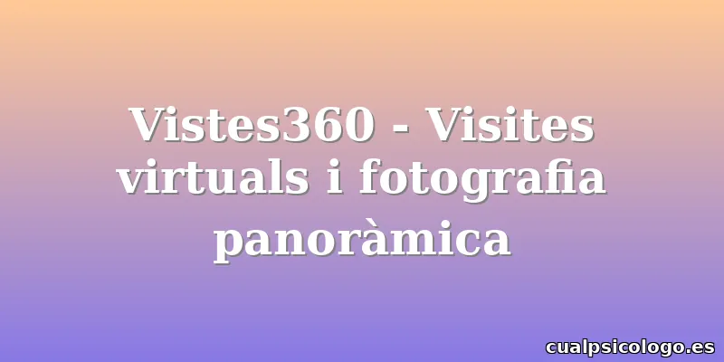Vistes360 - Visites virtuals i fotografia panoràmica