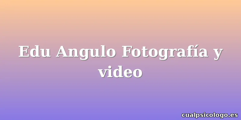 Edu Angulo Fotografía y video