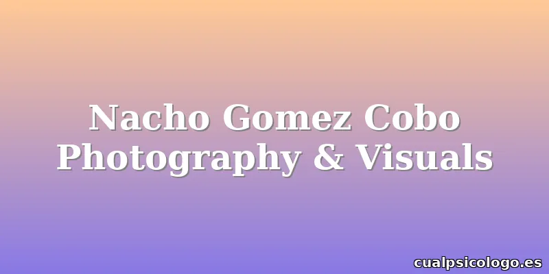 Nacho Gomez Cobo Photography & Visuals