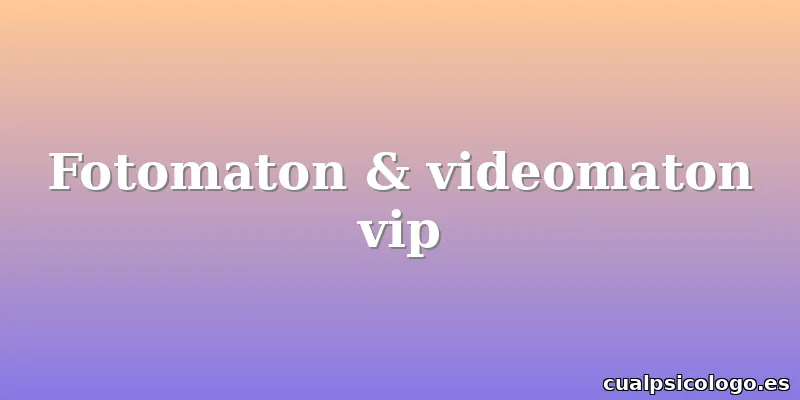 Fotomaton & videomaton vip