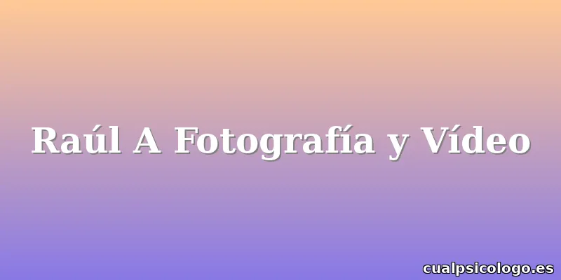 Raúl A Fotografía y Vídeo