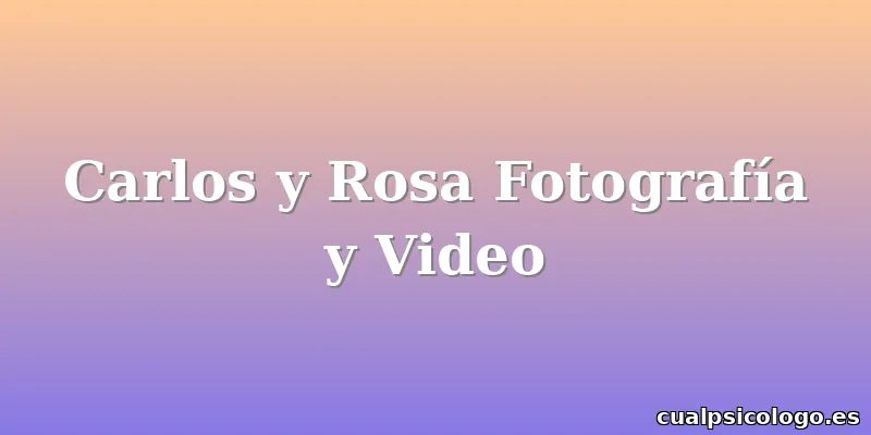 Carlos y Rosa Fotografía y Video