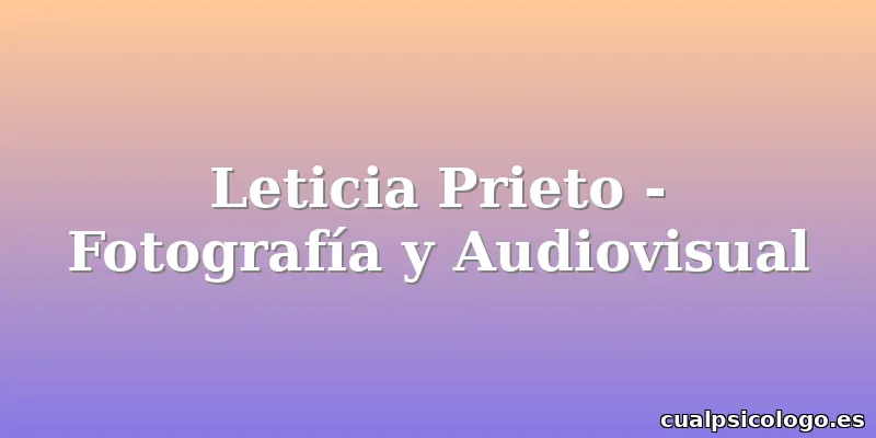 Leticia Prieto - Fotografía y Audiovisual