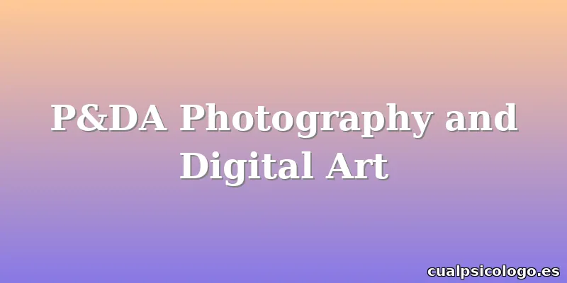 P&DA Photography and Digital Art