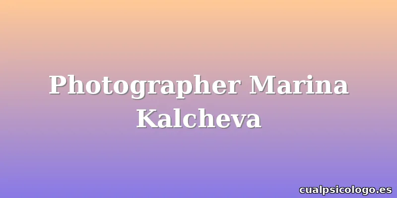 Photographer Marina Kalcheva