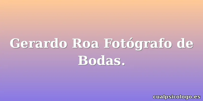 Gerardo Roa Fotógrafo de Bodas.