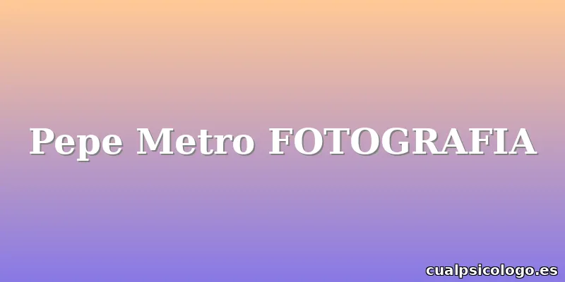 Pepe Metro FOTOGRAFIA