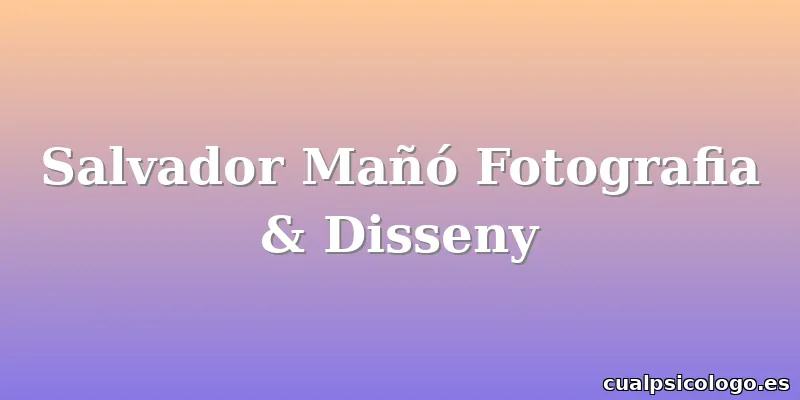 Salvador Mañó Fotografia & Disseny