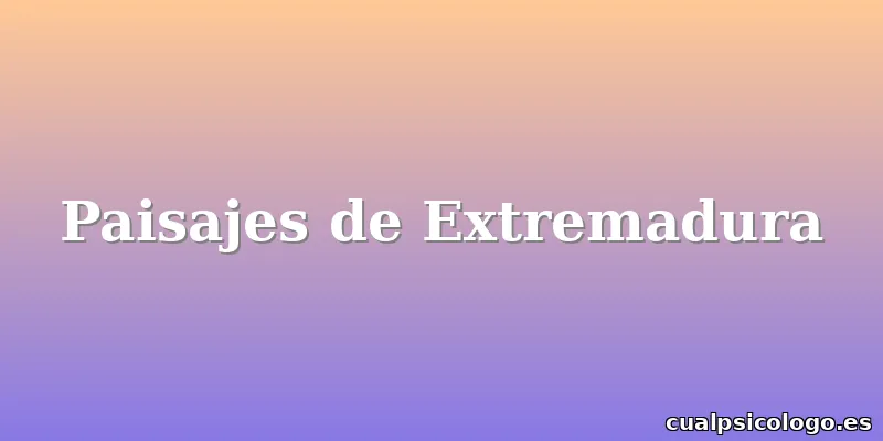 Paisajes de Extremadura