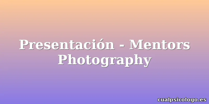 Presentación - Mentors Photography