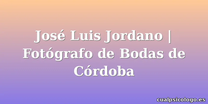 José Luis Jordano | Fotógrafo de Bodas de Córdoba