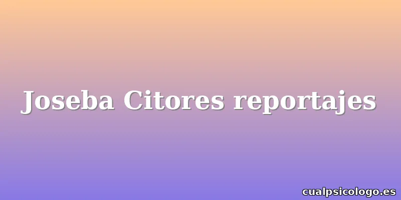 Joseba Citores reportajes