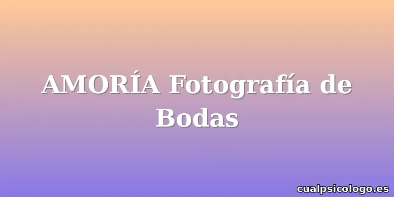 AMORÍA Fotografía de Bodas