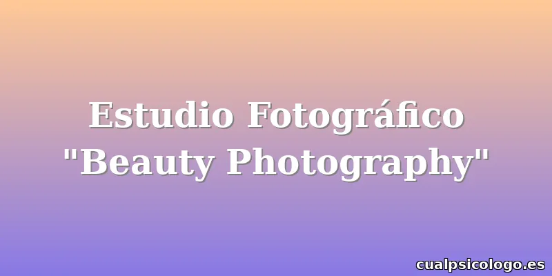 Estudio Fotográfico "Beauty Photography"