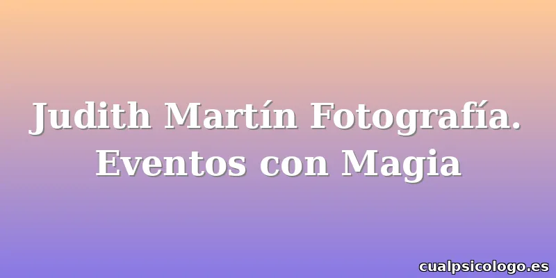 Judith Martín Fotografía. Eventos con Magia