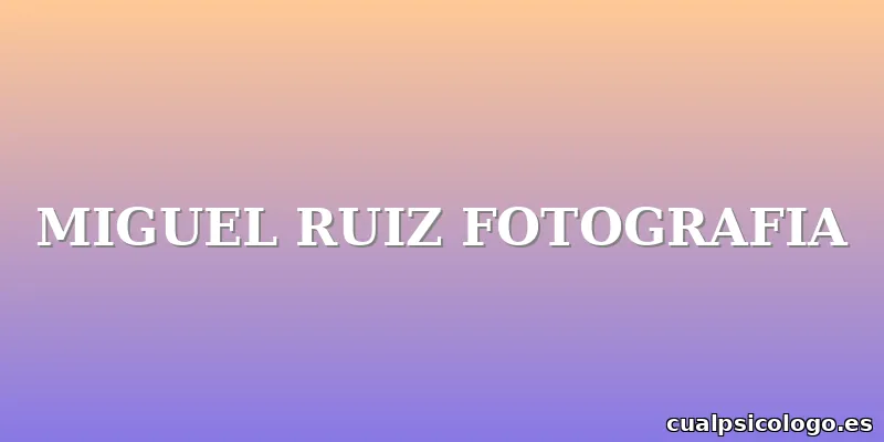MIGUEL RUIZ FOTOGRAFIA
