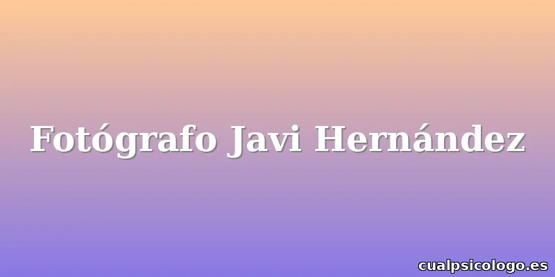 Fotógrafo Javi Hernández