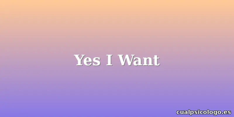 Yes I Want