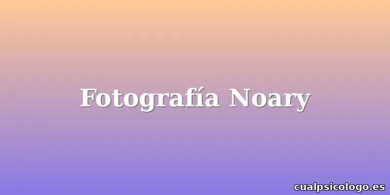 Fotografía Noary