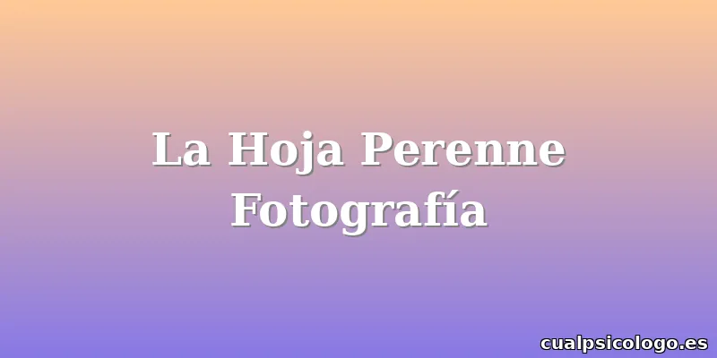 La Hoja Perenne Fotografía