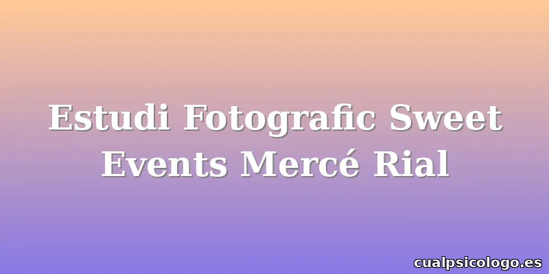Estudi Fotografic Sweet Events Mercé Rial