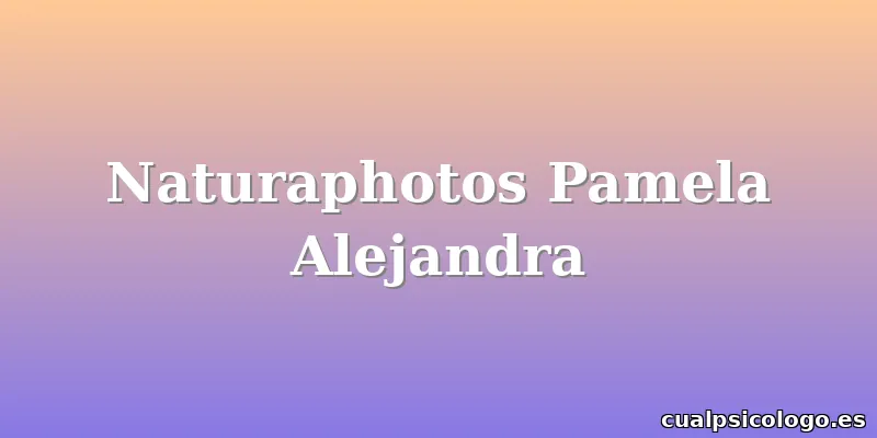 Naturaphotos Pamela Alejandra