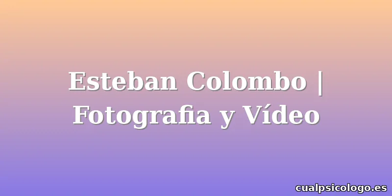 Esteban Colombo | Fotografia y Vídeo