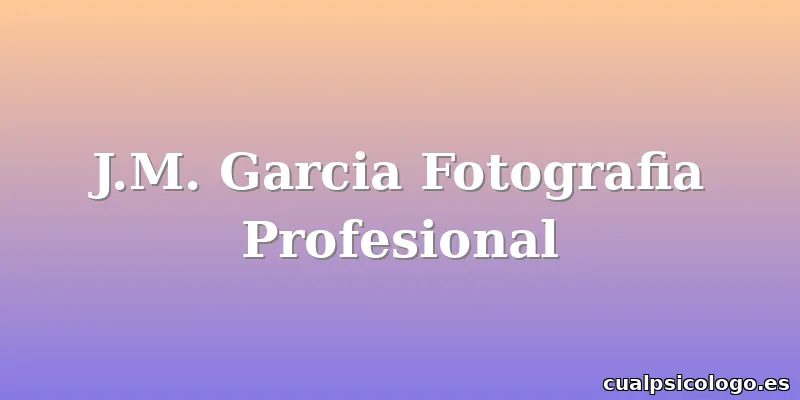 J.M. Garcia Fotografia Profesional
