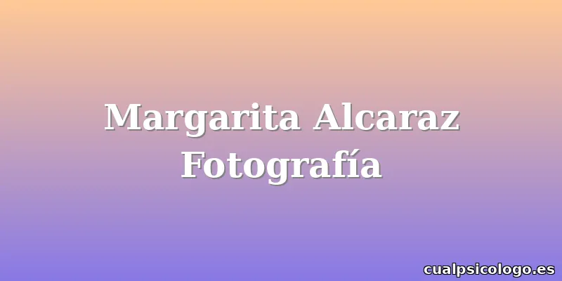 Margarita Alcaraz Fotografía