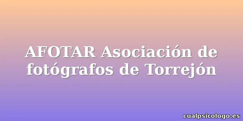 AFOTAR Asociación de fotógrafos de Torrejón