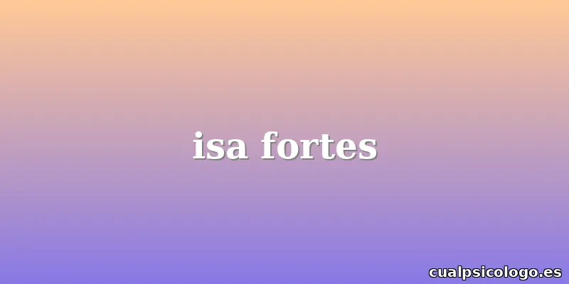 isa fortes