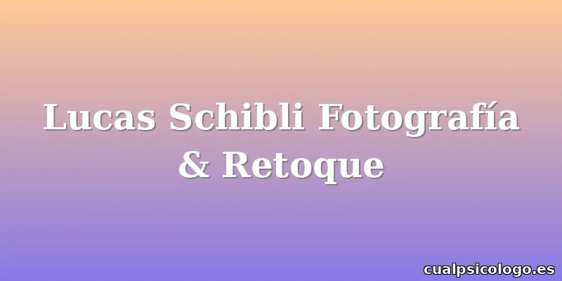 Lucas Schibli Fotografía & Retoque