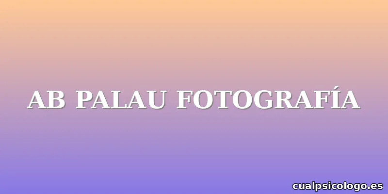 AB PALAU FOTOGRAFÍA