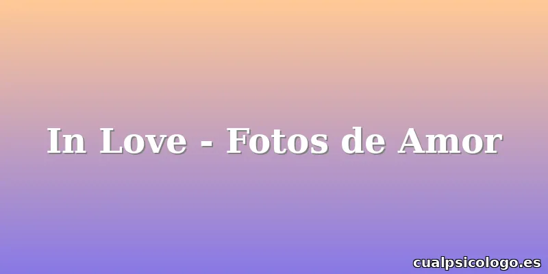 In Love - Fotos de Amor