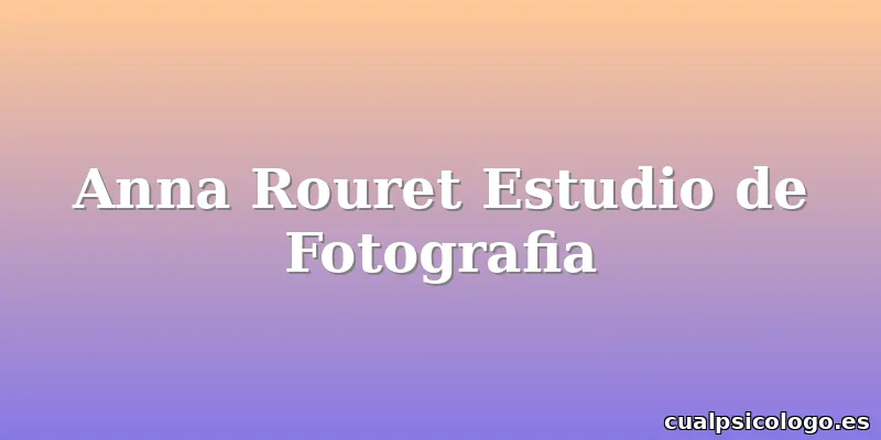 Anna Rouret Estudio de Fotografia