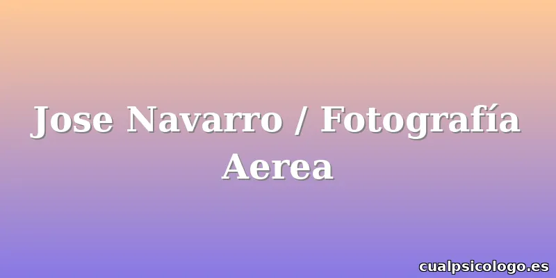 Jose Navarro / Fotografía Aerea