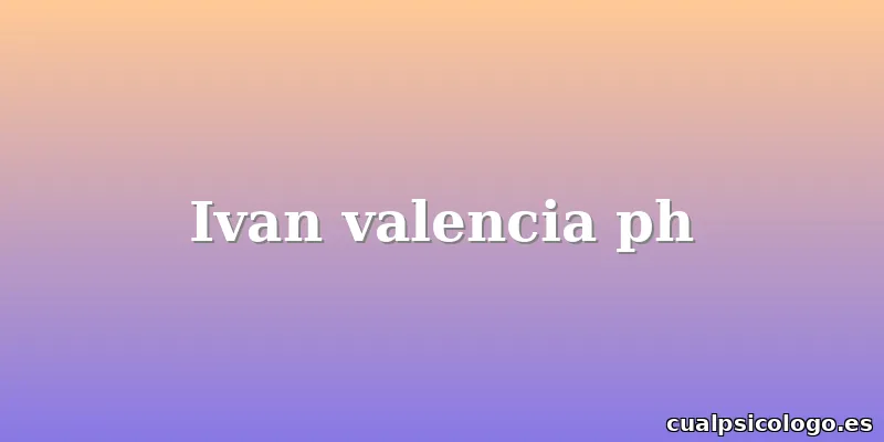 Ivan valencia ph