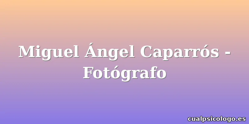 Miguel Ángel Caparrós - Fotógrafo