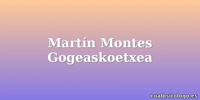 Martín Montes Gogeaskoetxea