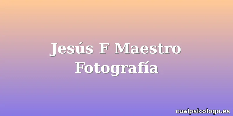 Jesús F Maestro Fotografía