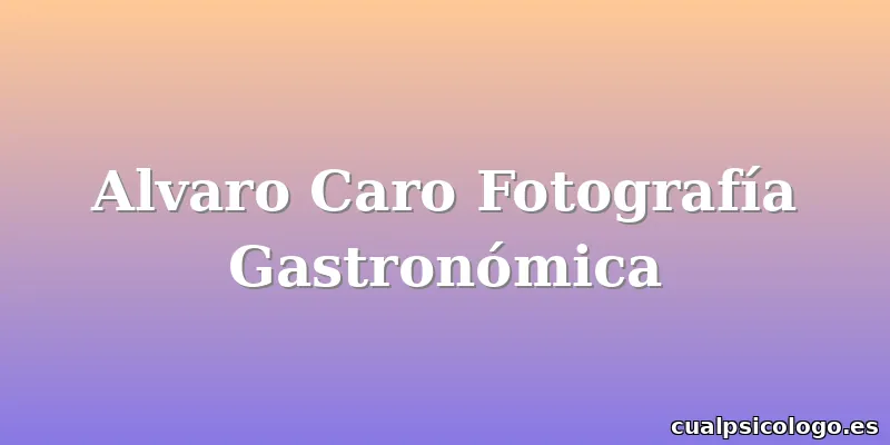Alvaro Caro Fotografía Gastronómica