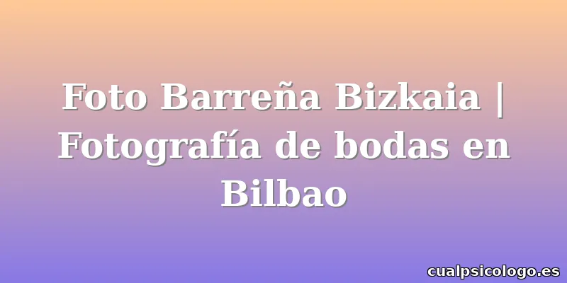 Foto Barreña Bizkaia | Fotografía de bodas en Bilbao