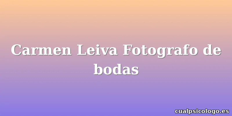 Carmen Leiva Fotografo de bodas