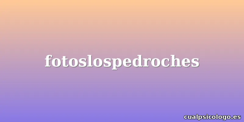fotoslospedroches