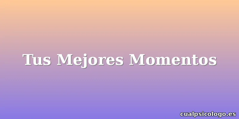 Tus Mejores Momentos